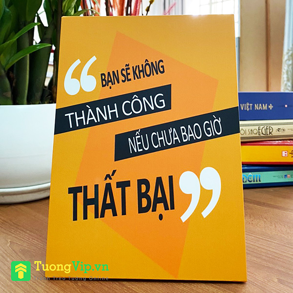 TRANH ĐỂ BÀN BẠN SẼ KHÔNG THÀNH CÔNG NẾU CHƯA BAO GIỜ THẤT BẠI