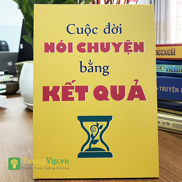 Tranh Để Bàn Cuộc Đời Nói Chuyện Bằng Kết Quả 