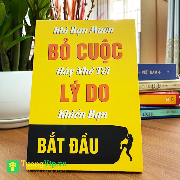 Tranh Để Bàn Khi Bạn Muốn Bỏ Cuộc Hãy Nhớ Tới Lý Do Khiến Bạn Bắt Đầu