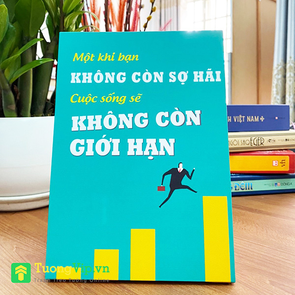 Tranh Để Bàn Một Khi Bạn Không Còn Sợ Hãi Cuộc Sống Sẽ Không Còn Giới Hạn