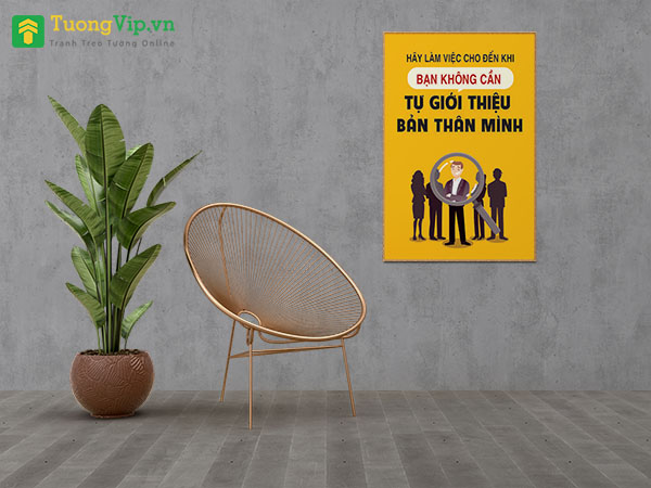 Tranh Treo Tường Hãy Làm Việc Cho Đến Khi Bạn Không Cần Tự Giới Thiệu Bản Thân Mình