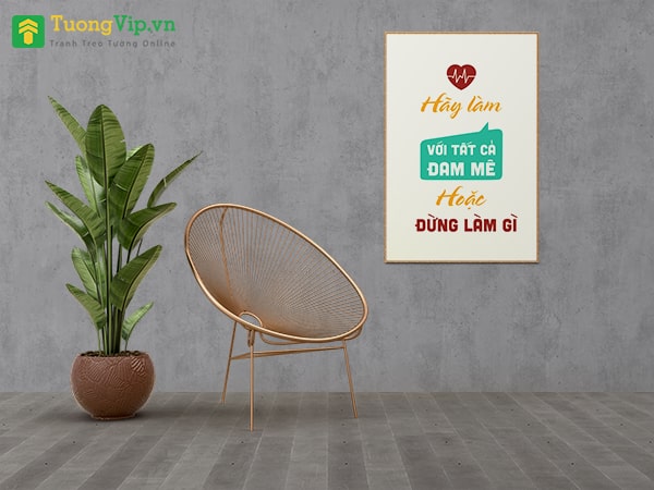 Tranh Treo Tường Hãy Làm Với Tất Cả Đam Mê Hoặc Đừng Làm Gì