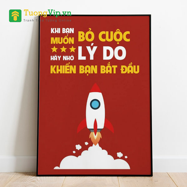 Tranh Treo Tường Khi Bạn Muốn Bỏ Cuộc Hãy Nhớ Tới Lý Do Khiến Bạn Bắt Đầu Mẫu 02 
