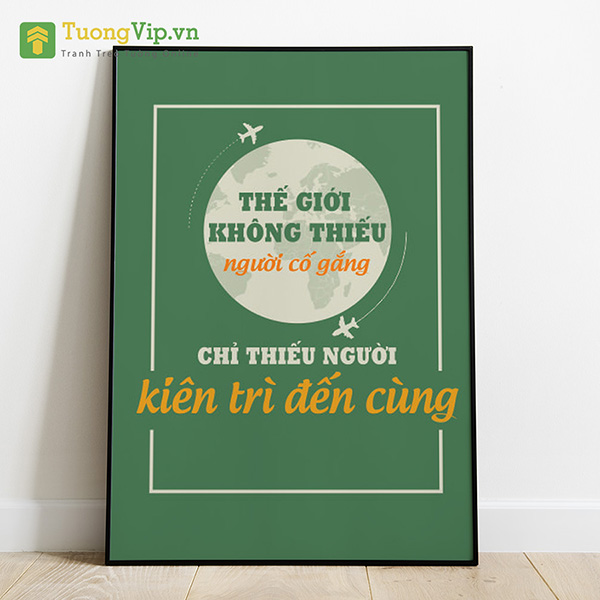 Tranh Canvas Treo Tường Thế Giới Không Thiếu Người Cố Gắng Chỉ Thiếu Người Kiên Trì Đến Cùng